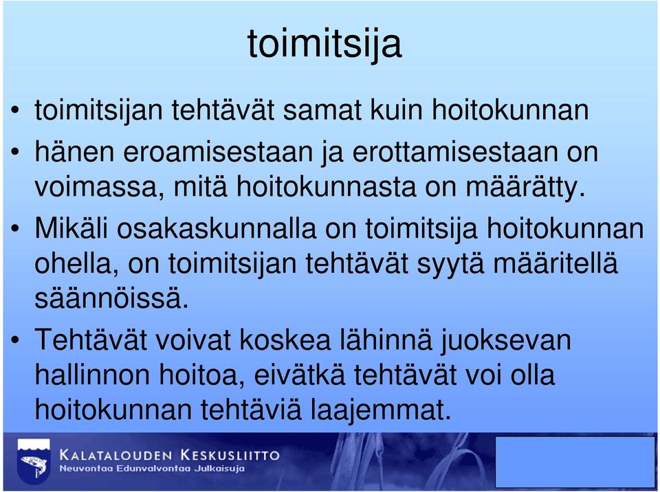 Mikäli osakaskunnalla on toimitsija hoitokunnan ohella, on toimitsijan tehtävät syytä