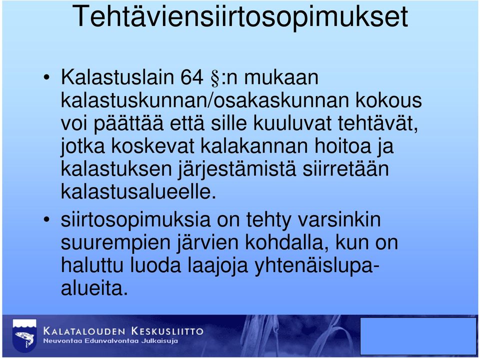 ja kalastuksen järjestämistä siirretään kalastusalueelle.