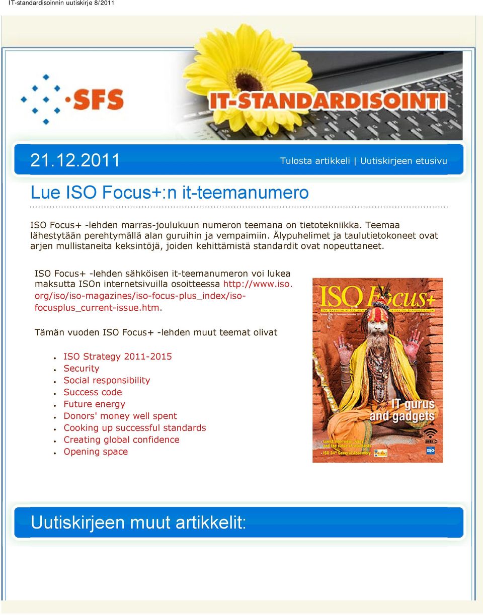 ISO Focus+ -lehden sähköisen it-teemanumeron voi lukea maksutta ISOn internetsivuilla osoitteessa http://www.iso. org/iso/iso-magazines/iso-focus-plus_index/isofocusplus_current-issue.htm.