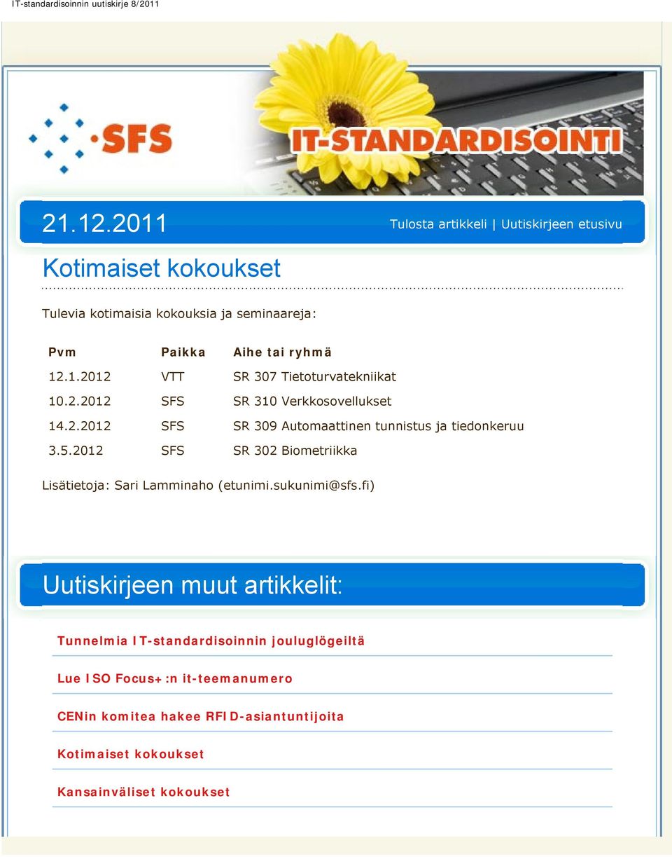 Paikka Aihe tai ryhmä 12.1.2012 VTT SR 307 Tietoturvatekniikat 10.2.2012 SFS SR 310 Verkkosovellukset 14.