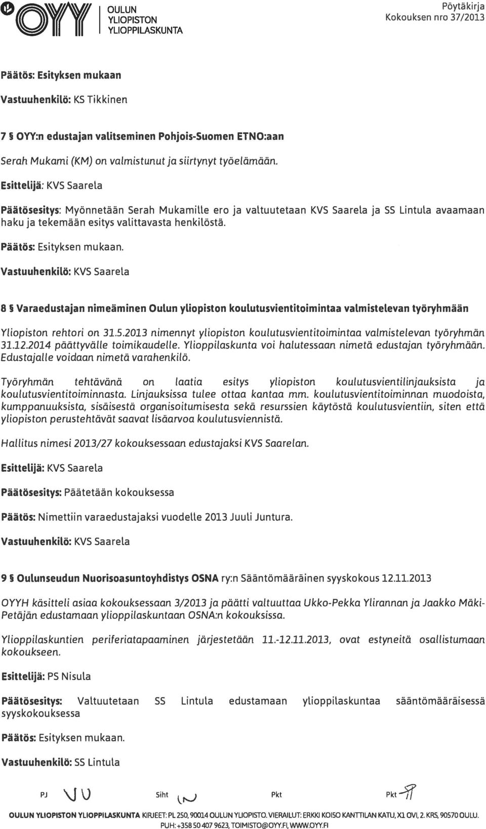 a Päätösesitys: Myönnetään Serah Mukamille ero ja valtuutetaan KVS Saarea ja SS Lintula avaamaan haku ja tekemään esitys valittavasta henkröstä.