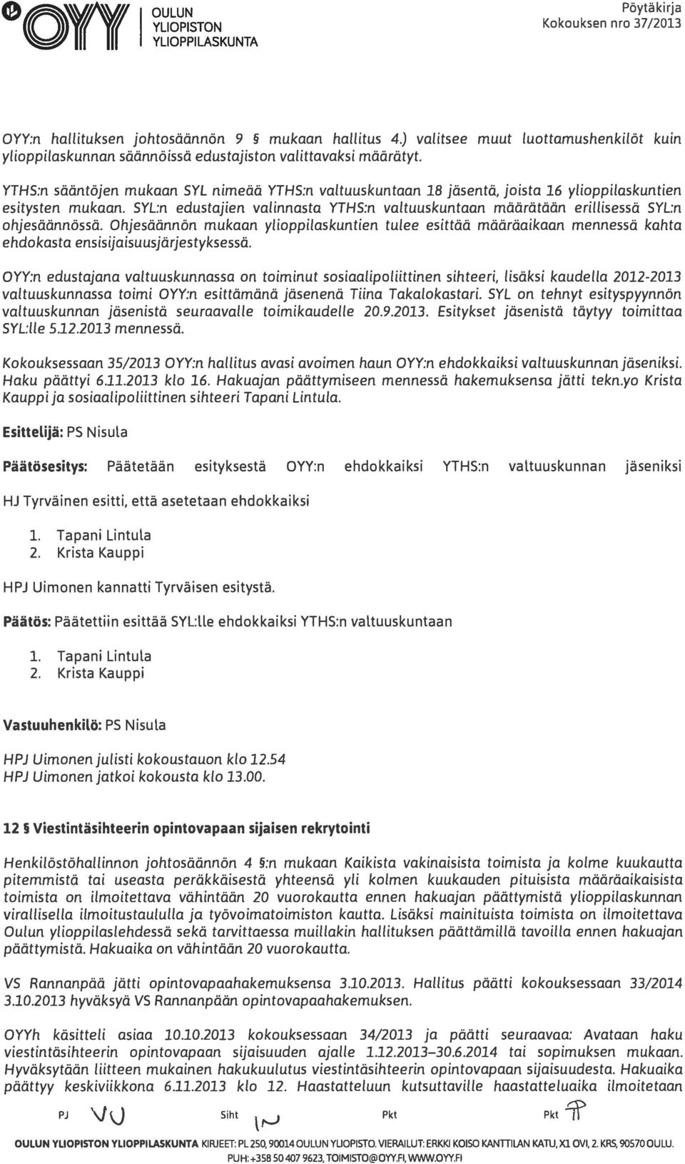 YTHS:n sääntöjen mukaan SYL nimeää YTHS:n valtuuskuntaan 18 jäsentä, joista 16 ylioppilaskuntien esitysten mukaan.