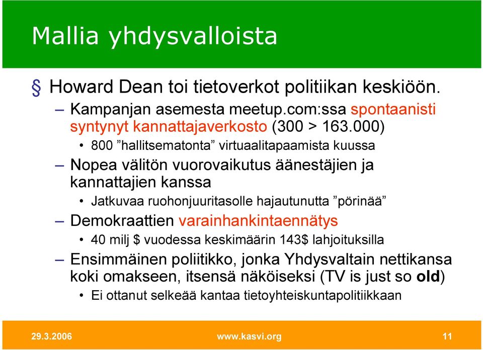 000) 800 hallitsematonta virtuaalitapaamista kuussa Nopea välitön vuorovaikutus äänestäjien ja kannattajien kanssa Jatkuvaa ruohonjuuritasolle