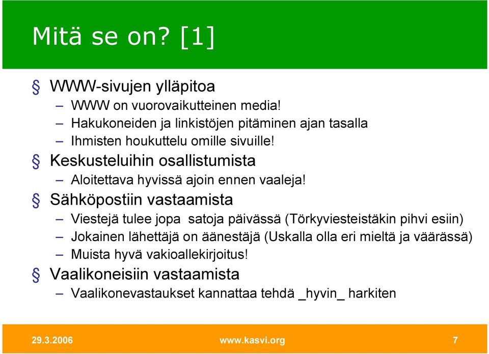 Keskusteluihin osallistumista Aloitettava hyvissä ajoin ennen vaaleja!