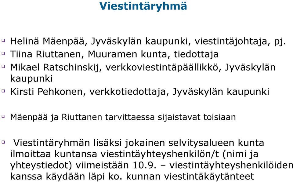 verkkotiedottaja, Jyväskylän kaupunki Mäenpää ja Riuttanen tarvittaessa sijaistavat toisiaan Viestintäryhmän lisäksi jokainen
