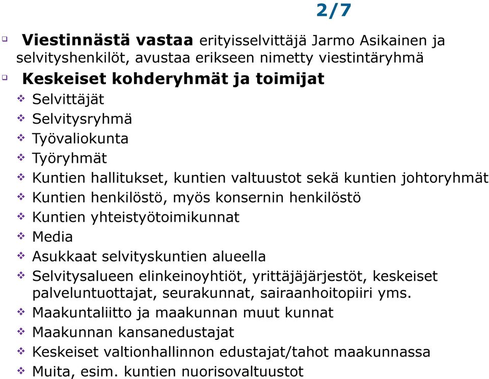 yhteistyötoimikunnat v Media v Asukkaat selvityskuntien alueella v Selvitysalueen elinkeinoyhtiöt, yrittäjäjärjestöt, keskeiset palveluntuottajat, seurakunnat,