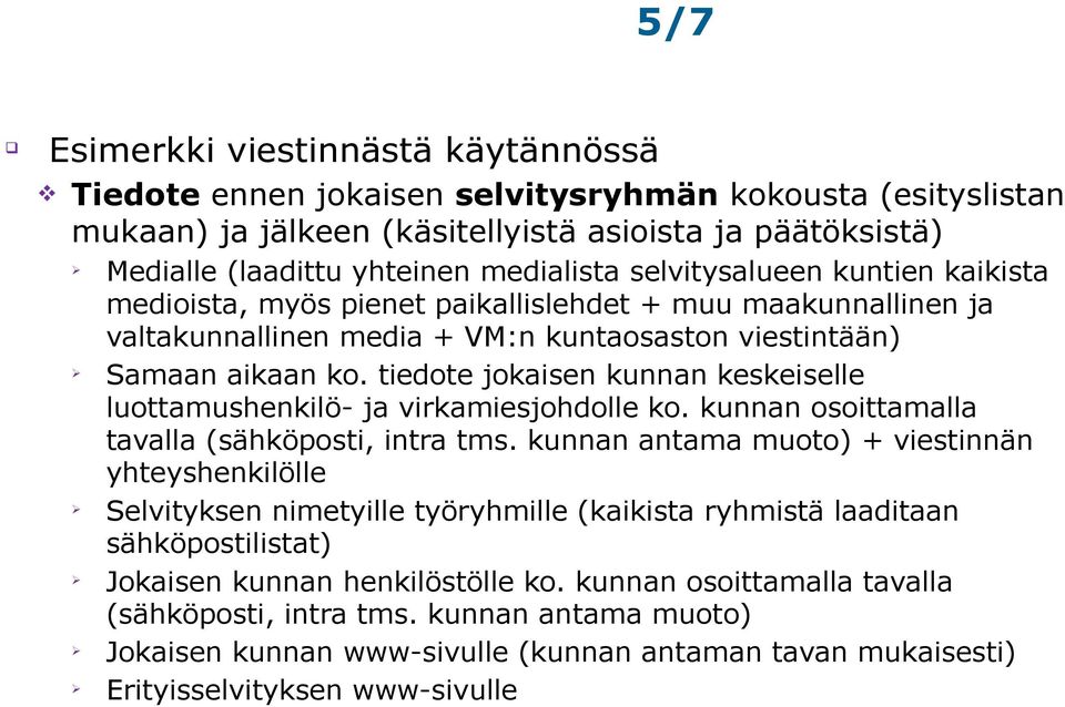 tiedote jokaisen kunnan keskeiselle luottamushenkilö- ja virkamiesjohdolle ko. kunnan osoittamalla tavalla (sähköposti, intra tms.