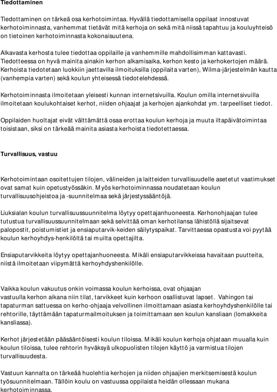 Alkavasta kerhosta tulee tiedottaa oppilaille ja vanhemmille mahdollisimman kattavasti. Tiedotteessa on hyvä mainita ainakin kerhon alkamisaika, kerhon kesto ja kerhokertojen määrä.