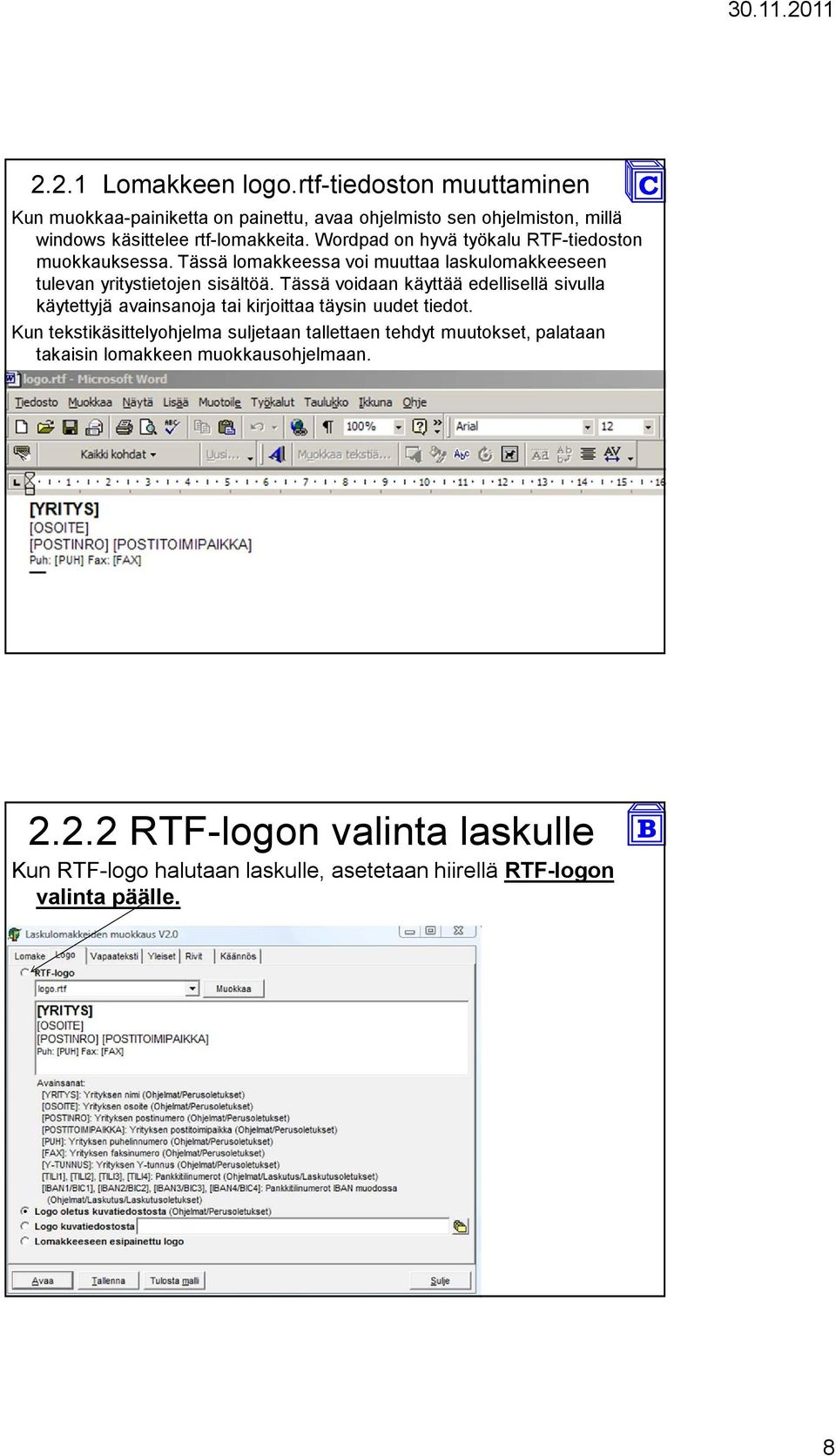 Wordpad on hyvä työkalu RTF-tiedoston muokkauksessa. Tässä lomakkeessa voi muuttaa laskulomakkeeseen tulevan yritystietojen sisältöä.