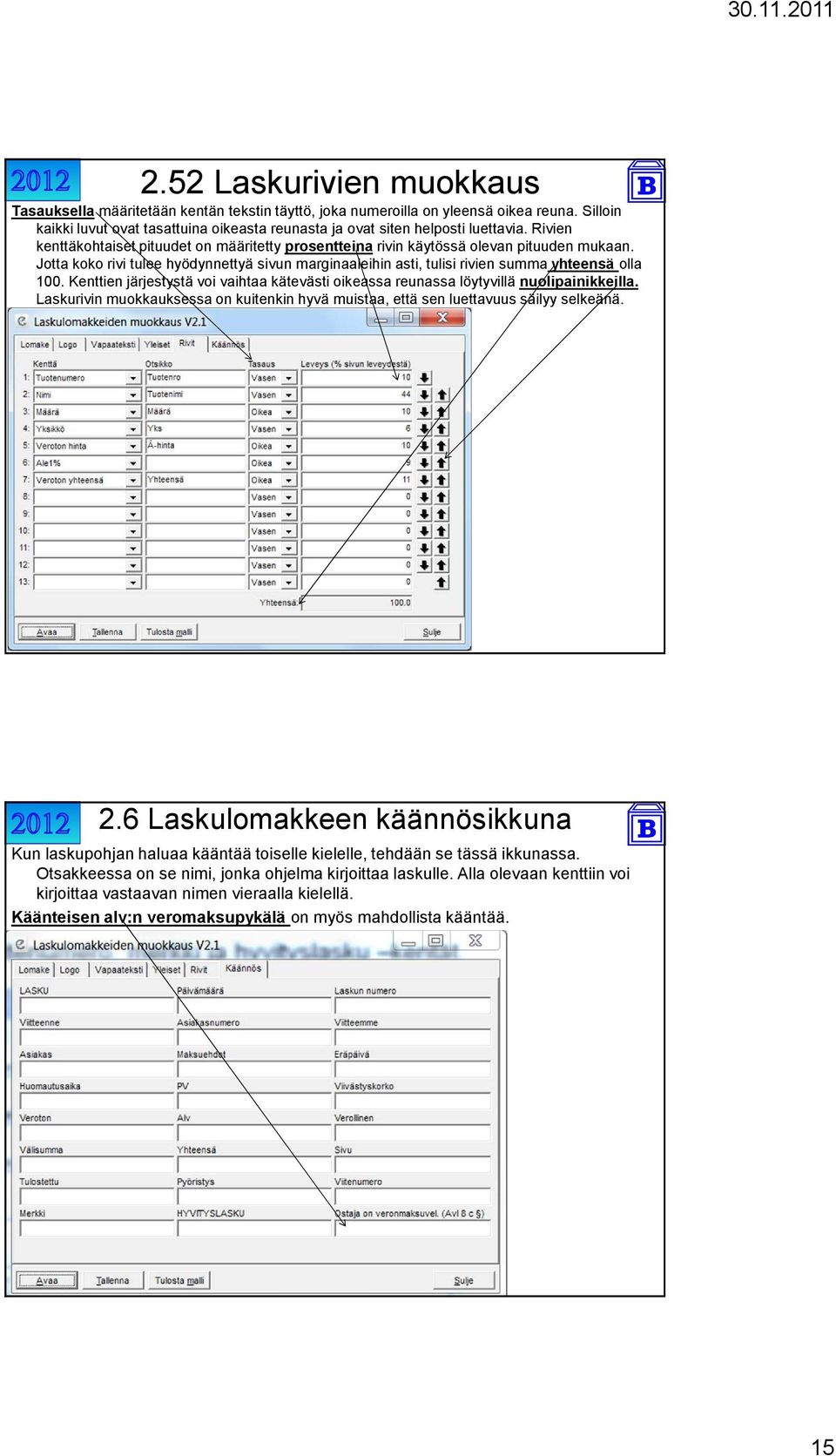 Jotta koko rivi tulee hyödynnettyä sivun marginaaleihin asti, tulisi rivien summa yhteensä olla 100. Kenttien järjestystä voi vaihtaa kätevästi oikeassa reunassa löytyvillä nuolipainikkeilla.