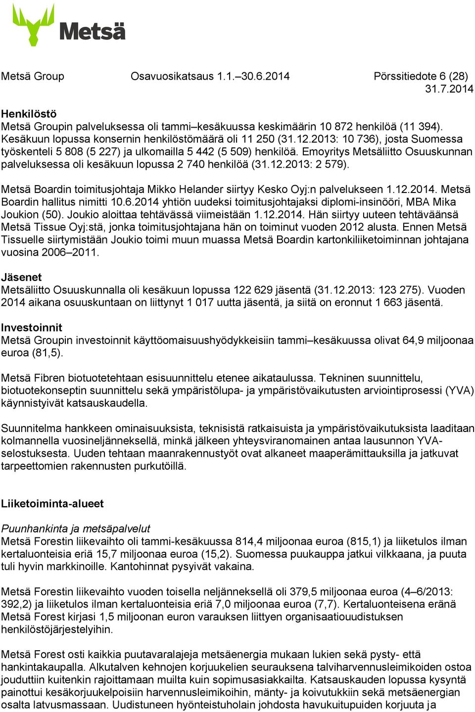 Emoyritys Metsäliitto Osuuskunnan palveluksessa oli kesäkuun lopussa 2 740 henkilöä (31.12.: 2 579). Metsä Boardin toimitusjohtaja Mikko Helander siirtyy Kesko Oyj:n palvelukseen 1.12.2014.