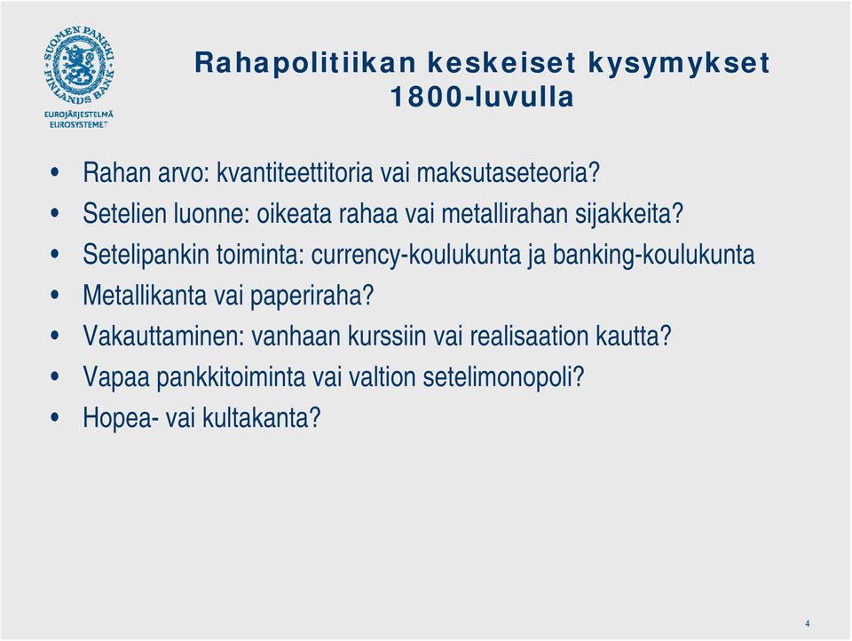 Setelipankin toiminta: currency-koulukunta ja banking-koulukunta Metallikanta vai paperiraha?