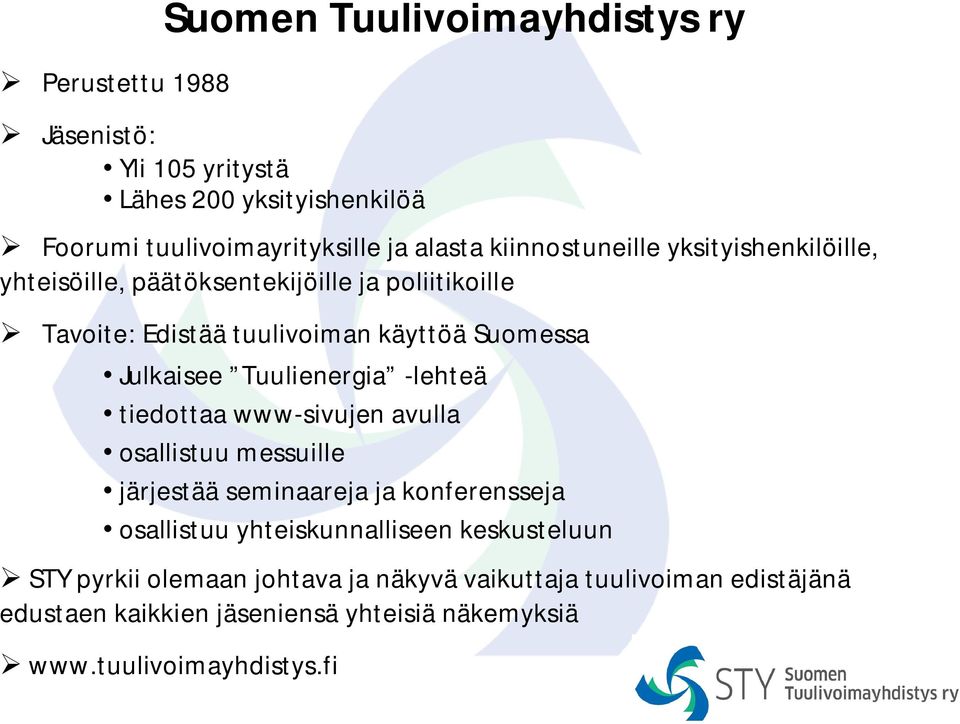 Tuulienergia -lehteä tiedottaa www-sivujen avulla osallistuu messuille järjestää seminaareja ja konferensseja osallistuu yhteiskunnalliseen