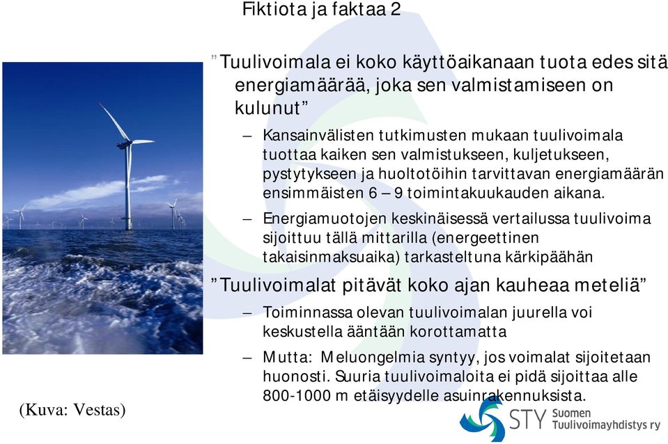 Energiamuotojen keskinäisessä vertailussa tuulivoima sijoittuu tällä mittarilla (energeettinen takaisinmaksuaika) tarkasteltuna kärkipäähän Tuulivoimalat pitävät koko ajan kauheaa meteliä