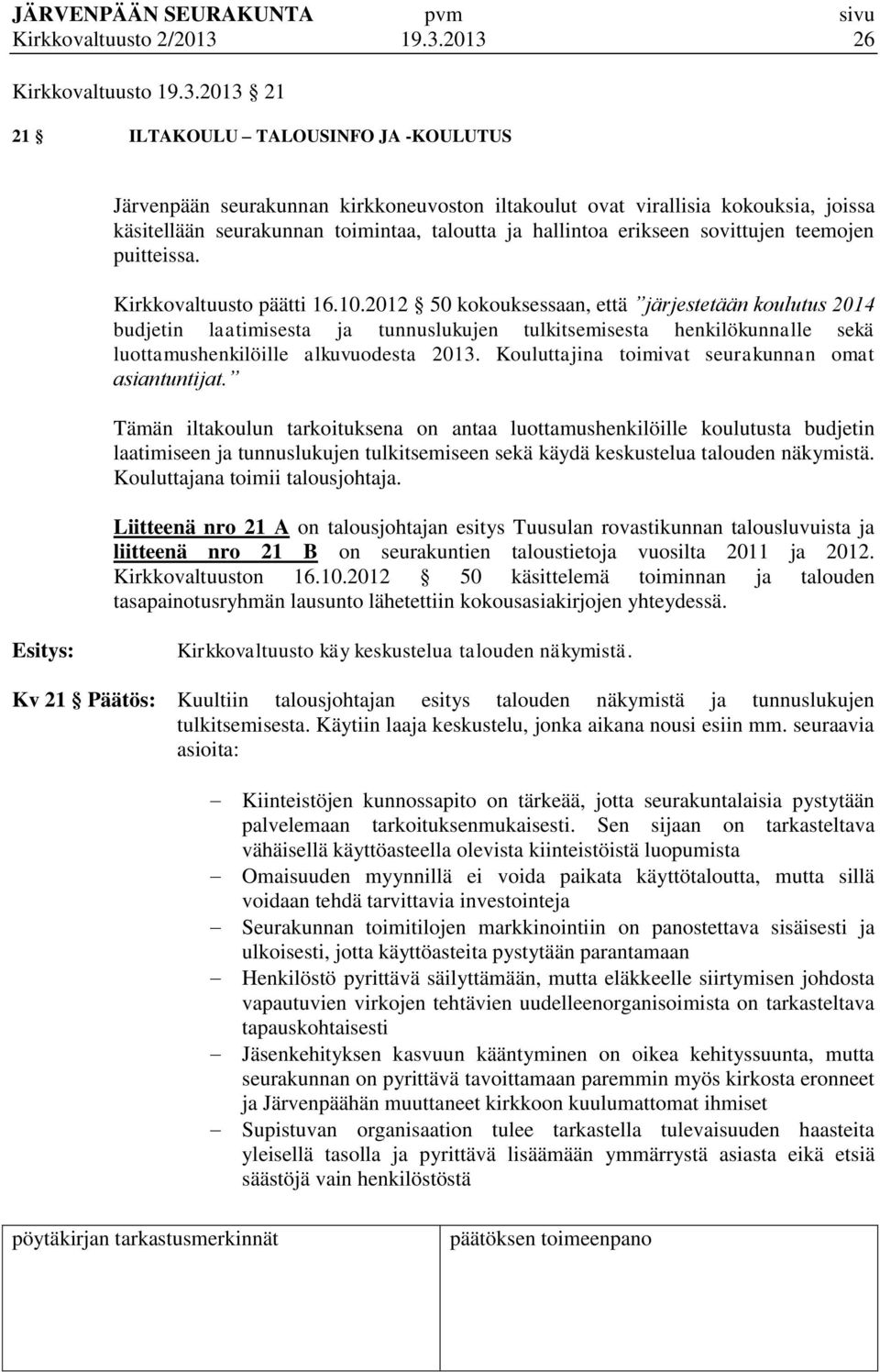 taloutta ja hallintoa erikseen sovittujen teemojen puitteissa. Kirkkovaltuusto päätti 16.10.