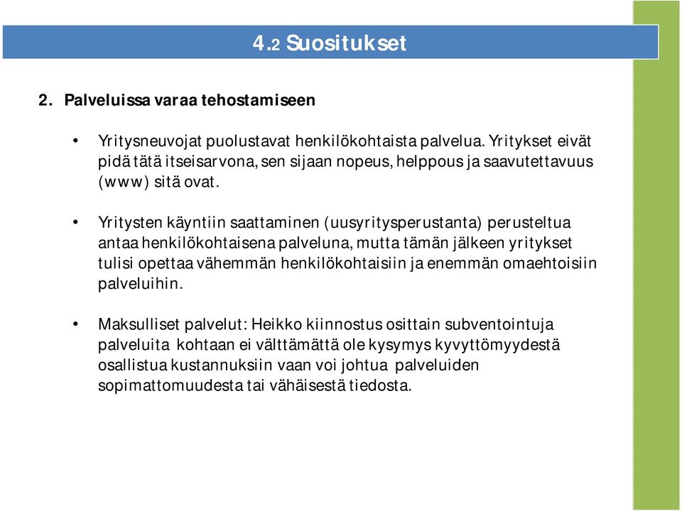 Yritysten käyntiin saattaminen (uusyritysperustanta) perusteltua antaa henkilökohtaisena palveluna, mutta tämän jälkeen yritykset tulisi opettaa vähemmän