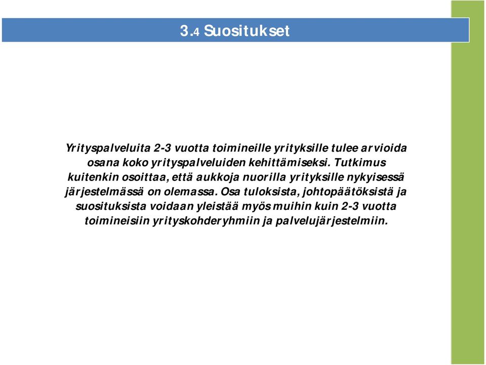 Tutkimus kuitenkin osoittaa, että aukkoja nuorilla yrityksille nykyisessä järjestelmässä on