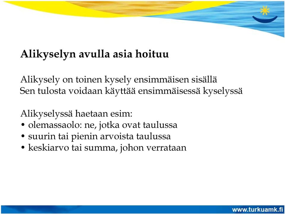 kyselyssä Alikyselyssä haetaan esim: olemassaolo: ne, jotka ovat