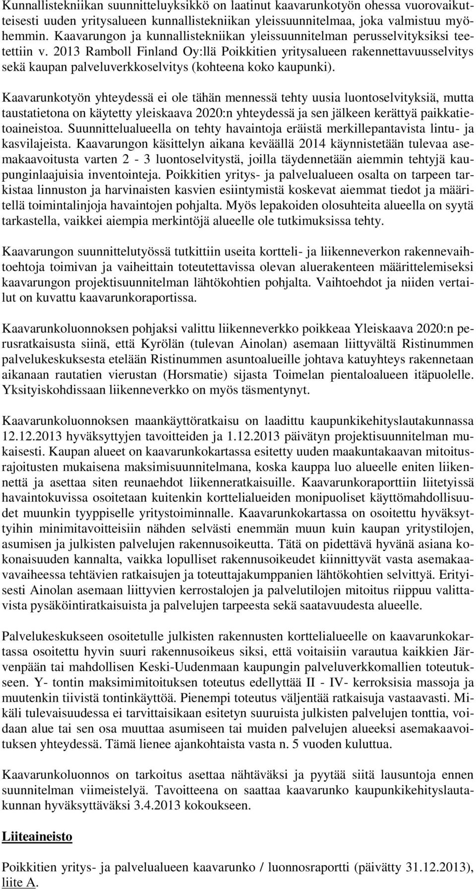 2013 Ramboll Finland Oy:llä Poikkitien yritysalueen rakennettavuusselvitys sekä kaupan palveluverkkoselvitys (kohteena koko kaupunki).