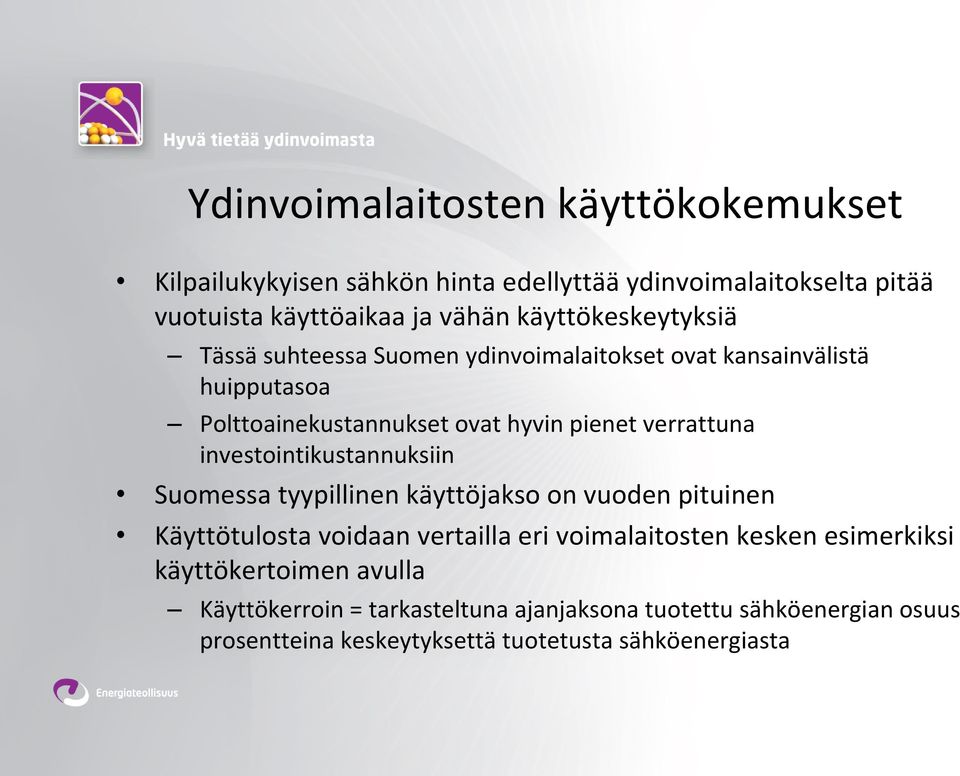 verrattuna investointikustannuksiin Suomessa tyypillinen käyttöjakso on vuoden pituinen Käyttötulosta voidaan vertailla eri voimalaitosten