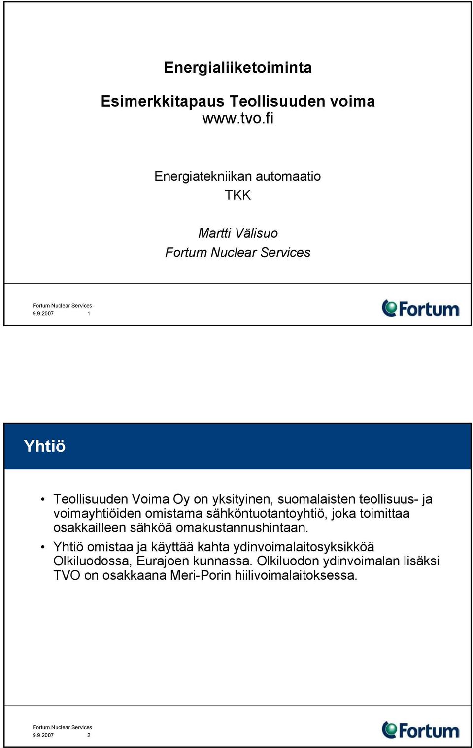 sähköntuotantoyhtiö, joka toimittaa osakkailleen sähköä omakustannushintaan.