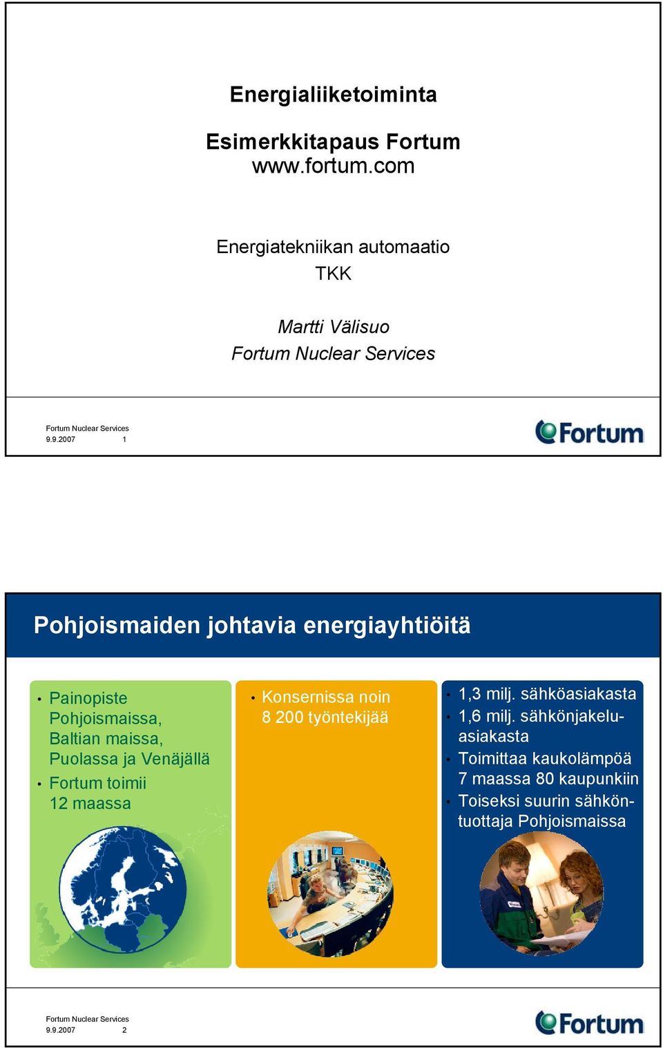 Venäjällä Fortum toimii 12 maassa Konsernissa noin 8 200 työntekijää 1,3 milj. sähköasiakasta 1,6 milj.