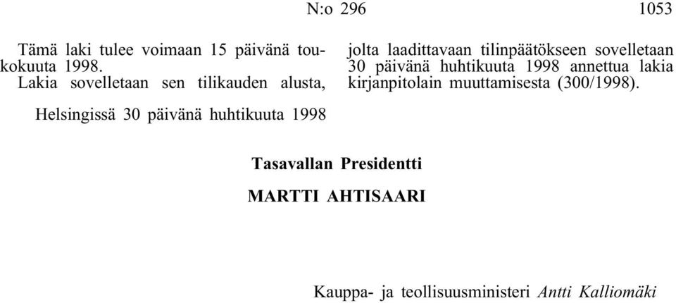 tilinpäätökseen sovelletaan 30 päivänä huhtikuuta 1998 annettua lakia