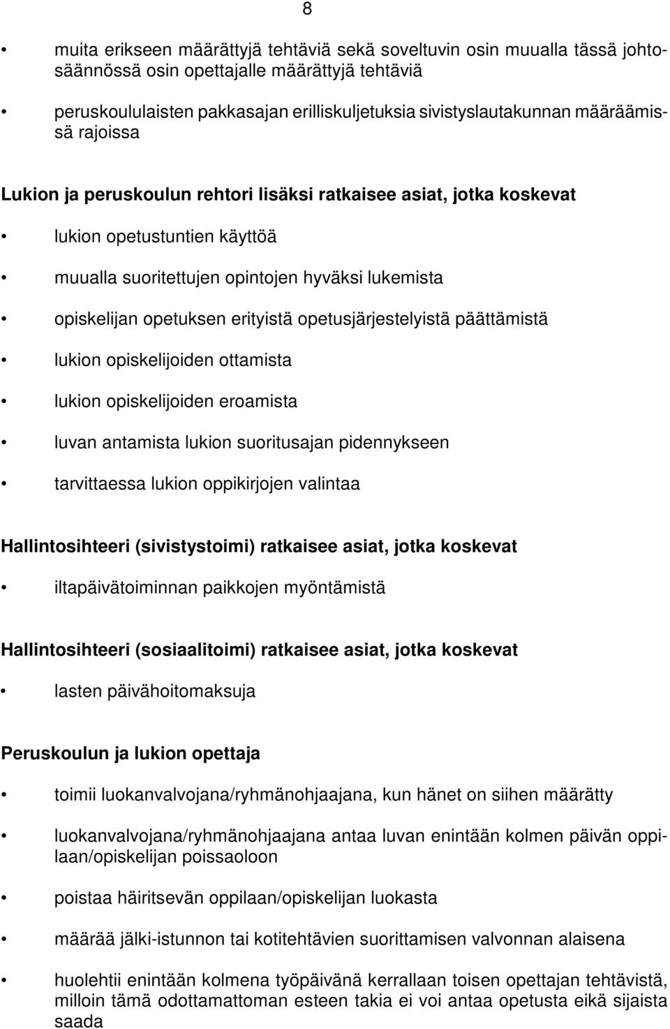 erityistä opetusjärjestelyistä päättämistä lukion opiskelijoiden ottamista lukion opiskelijoiden eroamista luvan antamista lukion suoritusajan pidennykseen tarvittaessa lukion oppikirjojen valintaa