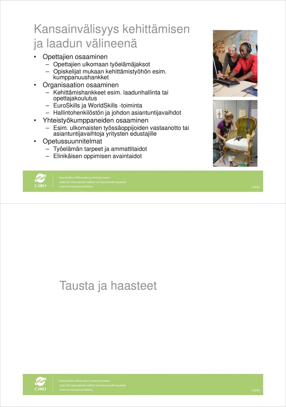 laadunhallinta tai opettajakoulutus EuroSkills ja WorldSkills -toiminta Hallintohenkilöstön ja johdon asiantuntijavaihdot