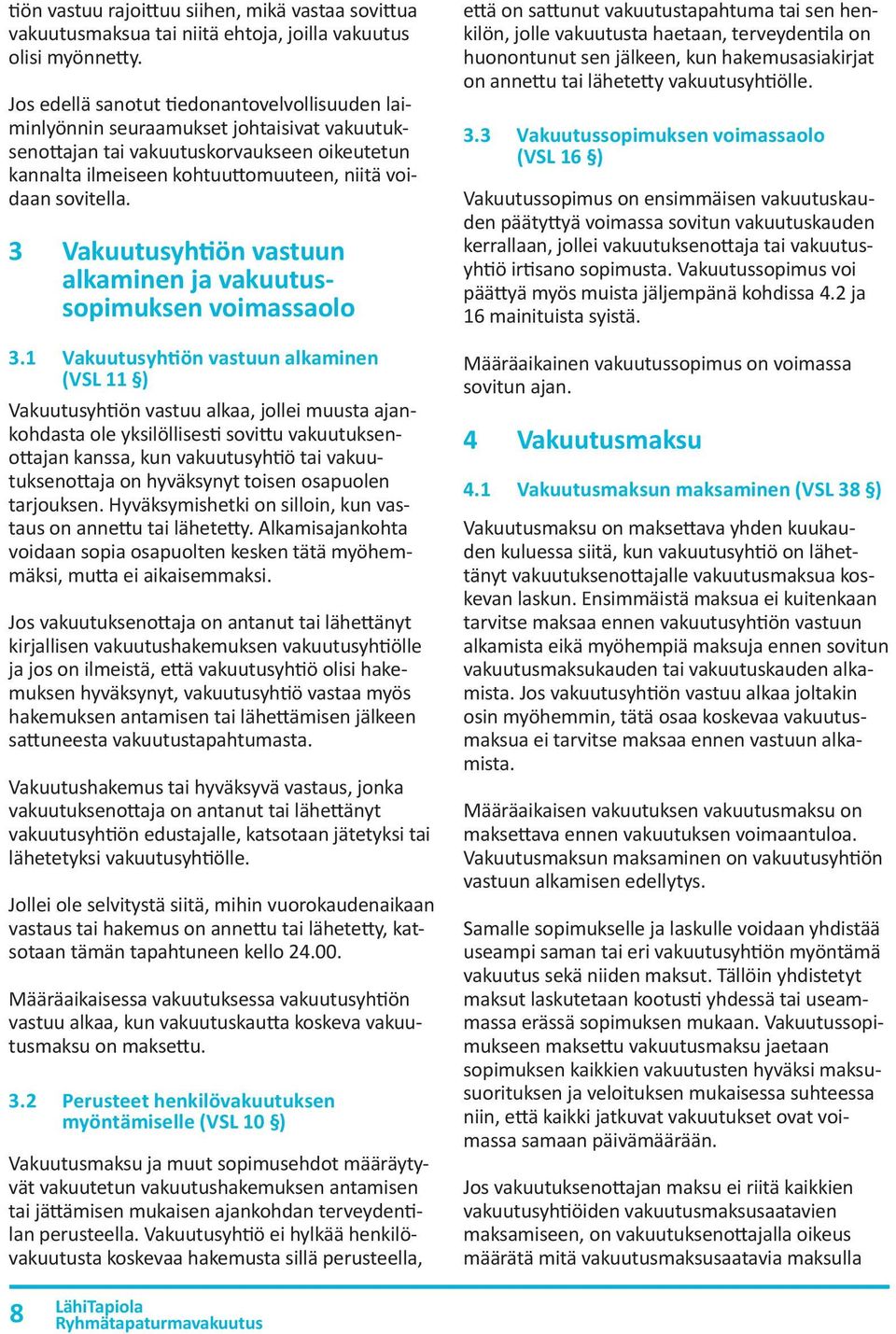 3 Vakuutusyhtiön vastuun alkaminen ja vakuutussopimuksen voimassaolo 3.