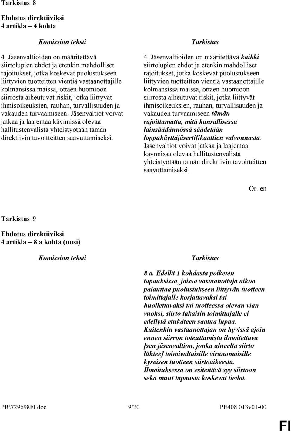 siirrosta aiheutuvat riskit, jotka liittyvät ihmisoikeuksien, rauhan, turvallisuuden ja vakauden turvaamiseen.