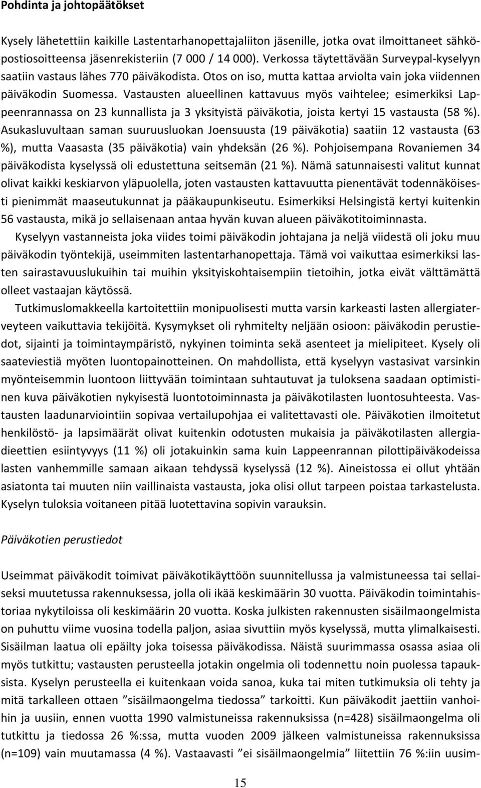 Vastausten alueellinen kattavuus myös vaihtelee; esimerkiksi Lappeenrannassa on 23 kunnallista ja 3 yksityistä päiväkotia, joista kertyi 15 vastausta (58 %).