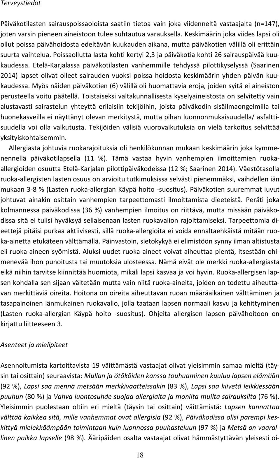 Poissaollutta lasta kohti kertyi 2,3 ja päiväkotia kohti 26 sairauspäivää kuukaudessa.