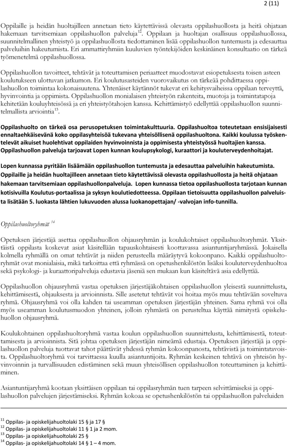 Eri ammattiryhmiin kuuluvien työntekijöiden keskinäinen konsultaatio on tärkeä työmenetelmä oppilashuollossa.