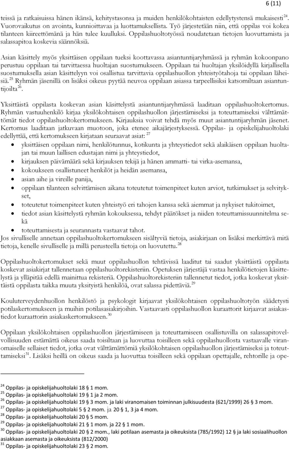 Asian käsittely myös yksittäisen oppilaan tueksi koottavassa asiantuntijaryhmässä ja ryhmän kokoonpano perustuu oppilaan tai tarvittaessa huoltajan suostumukseen.