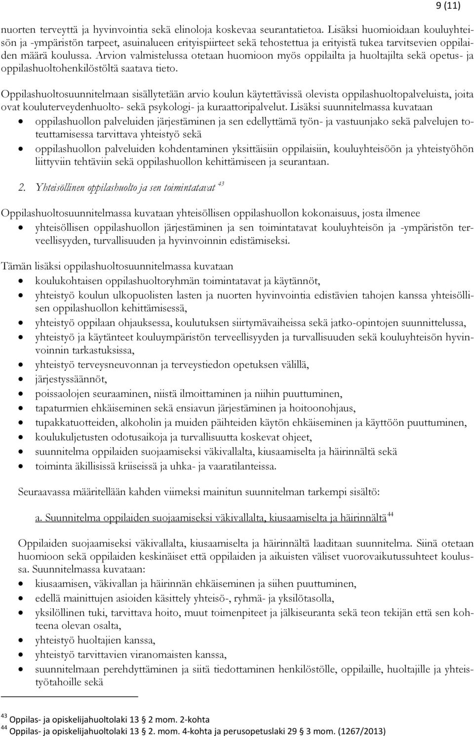 Arvion valmistelussa otetaan huomioon myös oppilailta ja huoltajilta sekä opetus- ja oppilashuoltohenkilöstöltä saatava tieto.