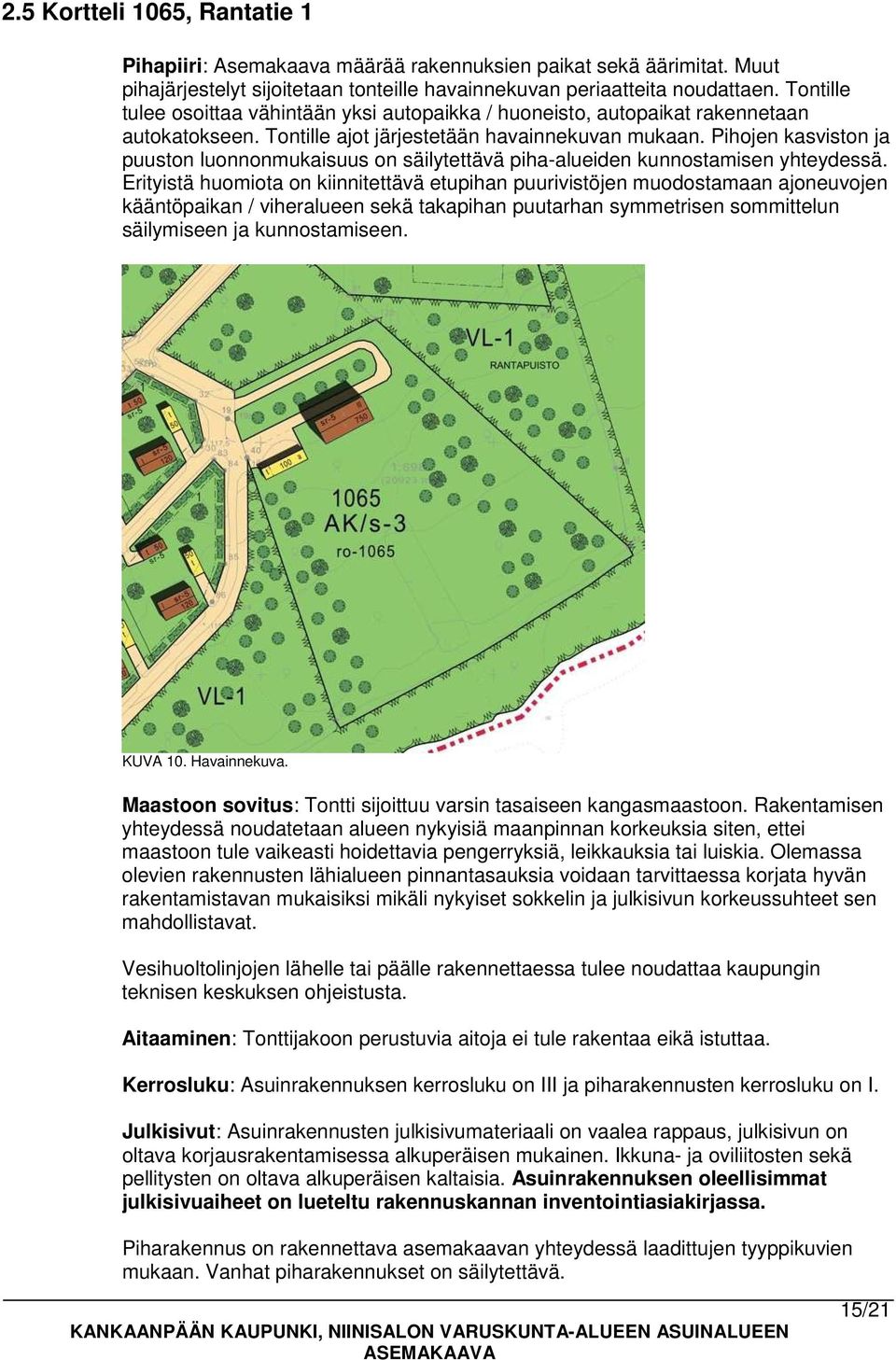 Pihojen kasviston ja puuston luonnonmukaisuus on säilytettävä piha-alueiden kunnostamisen yhteydessä.