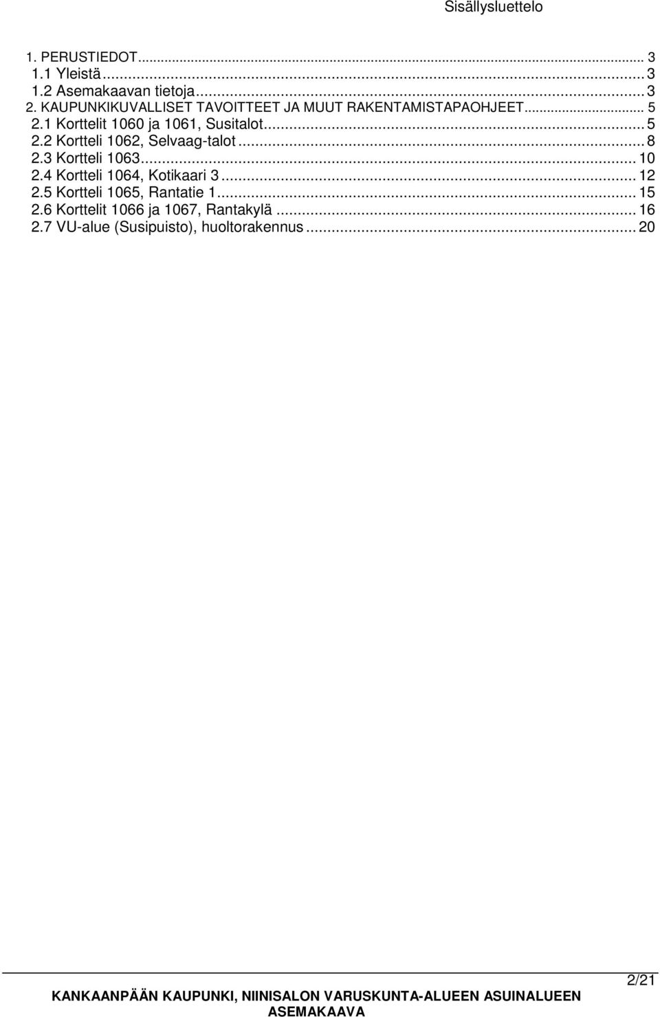 .. 5 2.2 Kortteli 1062, Selvaag-talot... 8 2.3 Kortteli 1063... 10 2.4 Kortteli 1064, Kotikaari 3... 12 2.