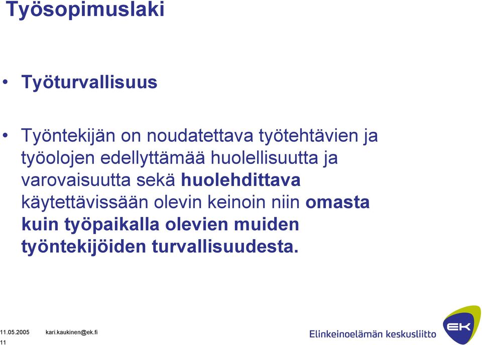 varovaisuutta sekä huolehdittava käytettävissään olevin keinoin