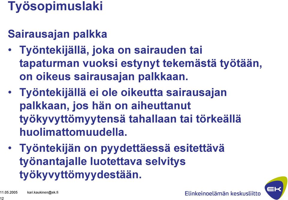 Työntekijällä ei ole oikeutta sairausajan palkkaan, jos hän on aiheuttanut työkyvyttömyytensä