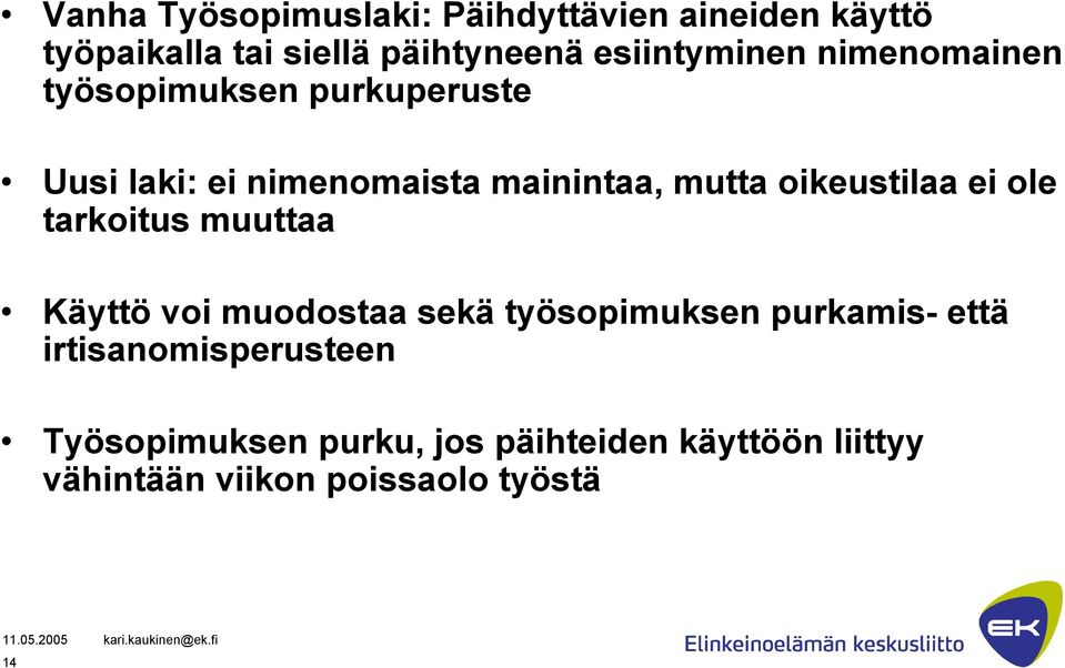 oikeustilaa ei ole tarkoitus muuttaa Käyttö voi muodostaa sekä työsopimuksen purkamis- että