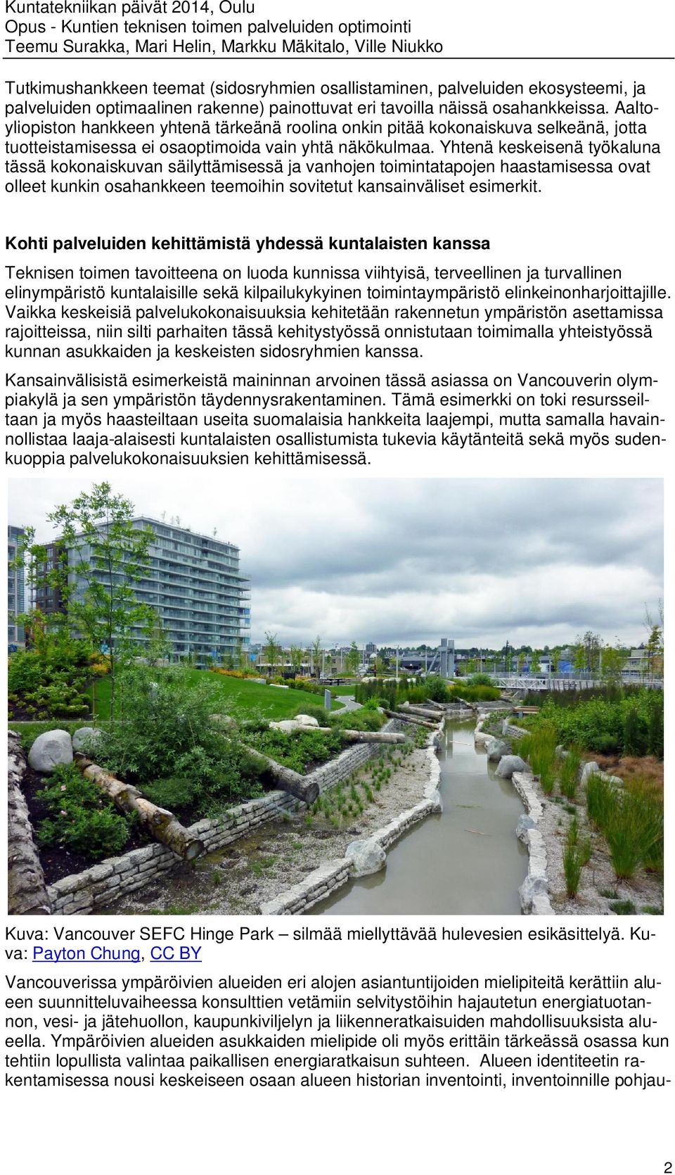 Yhtenä keskeisenä työkaluna tässä kokonaiskuvan säilyttämisessä ja vanhojen toimintatapojen haastamisessa ovat olleet kunkin osahankkeen teemoihin sovitetut kansainväliset esimerkit.
