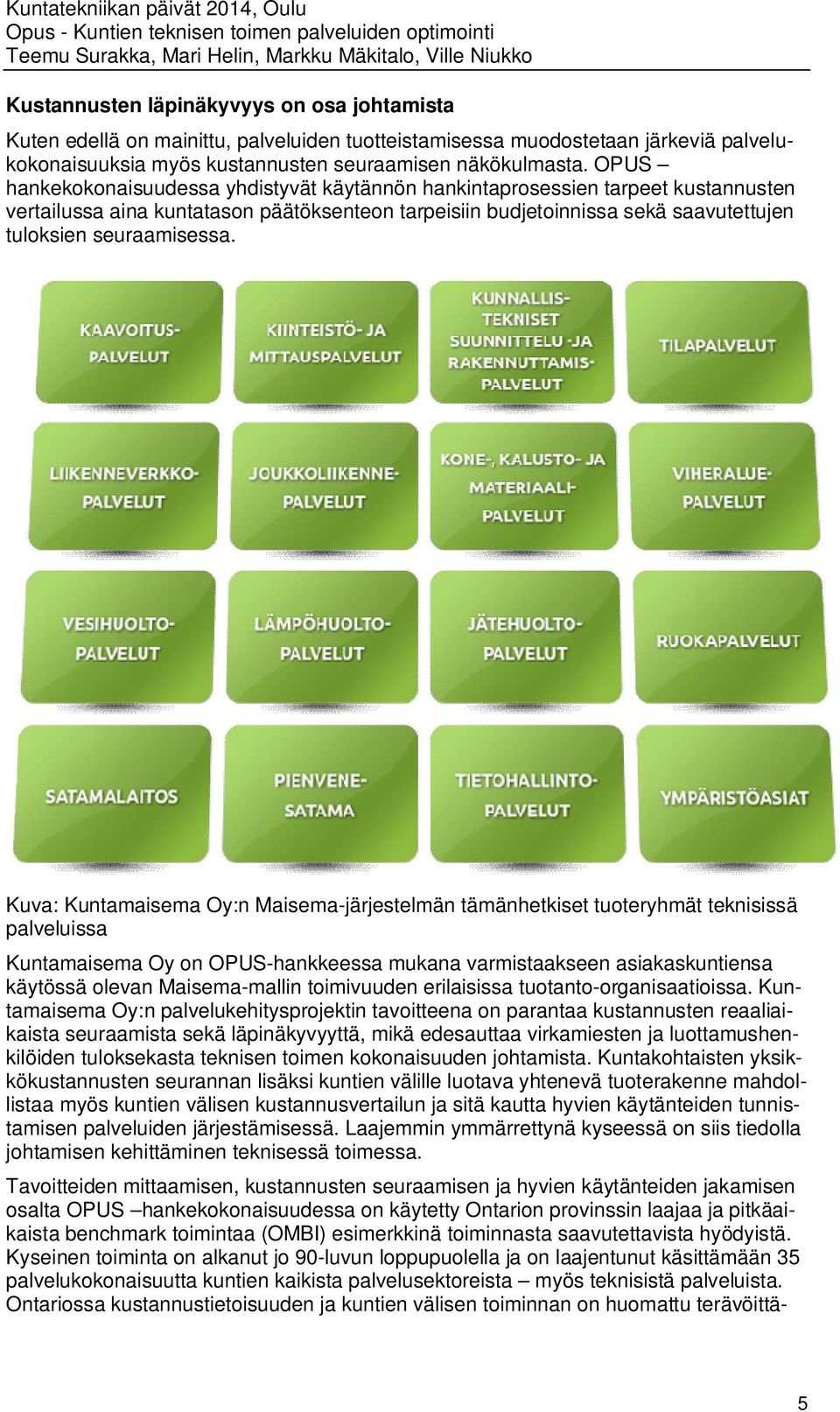 Kuva: Kuntamaisema Oy:n Maisema-järjestelmän tämänhetkiset tuoteryhmät teknisissä palveluissa Kuntamaisema Oy on OPUS-hankkeessa mukana varmistaakseen asiakaskuntiensa käytössä olevan Maisema-mallin