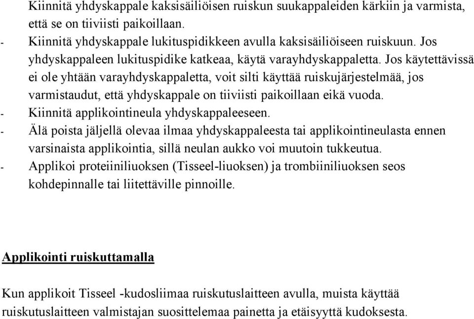 Jos käytettävissä ei ole yhtään varayhdyskappaletta, voit silti käyttää ruiskujärjestelmää, jos varmistaudut, että yhdyskappale on tiiviisti paikoillaan eikä vuoda.
