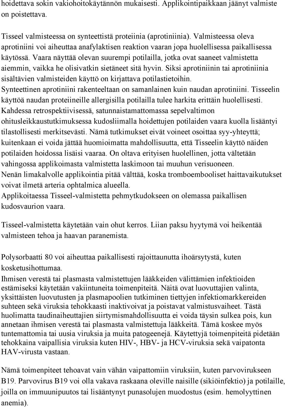 Vaara näyttää olevan suurempi potilailla, jotka ovat saaneet valmistetta aiemmin, vaikka he olisivatkin sietäneet sitä hyvin.