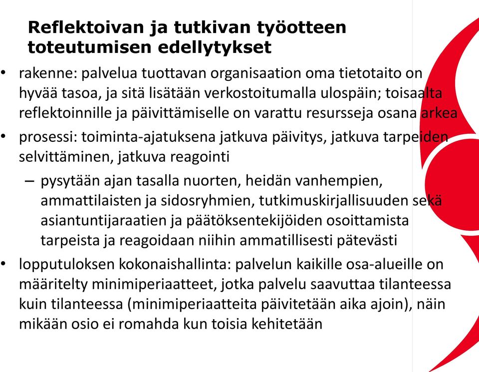 heidän vanhempien, ammattilaisten ja sidosryhmien, tutkimuskirjallisuuden sekä asiantuntijaraatien ja päätöksentekijöiden osoittamista tarpeista ja reagoidaan niihin ammatillisesti pätevästi