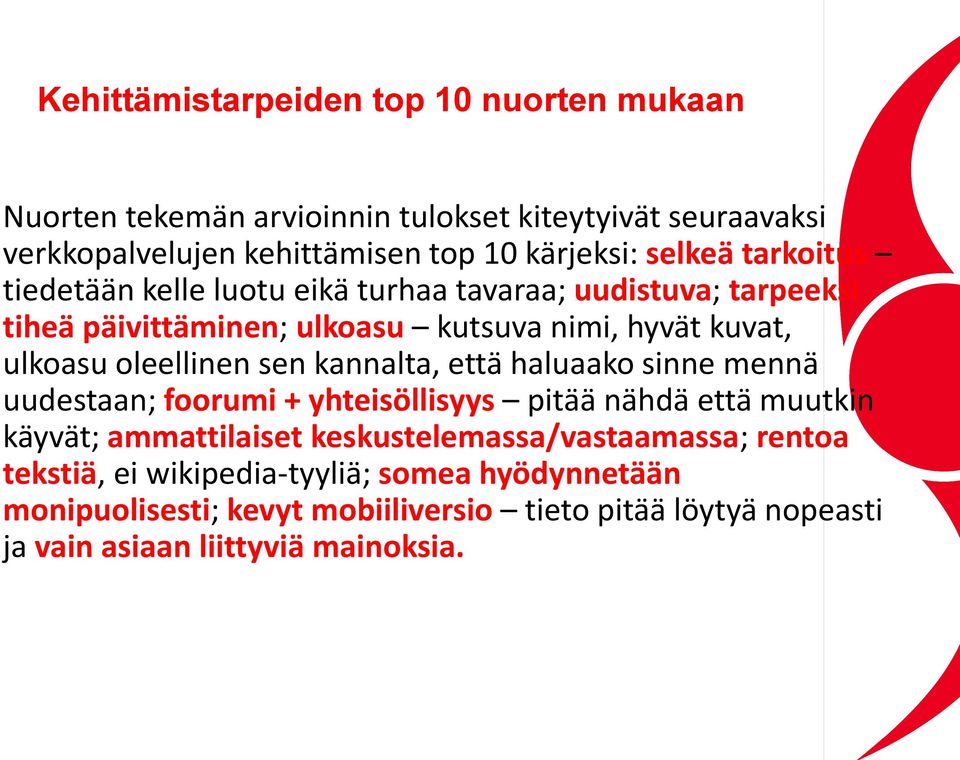 oleellinen sen kannalta, että haluaako sinne mennä uudestaan; foorumi + yhteisöllisyys pitää nähdä että muutkin käyvät; ammattilaiset