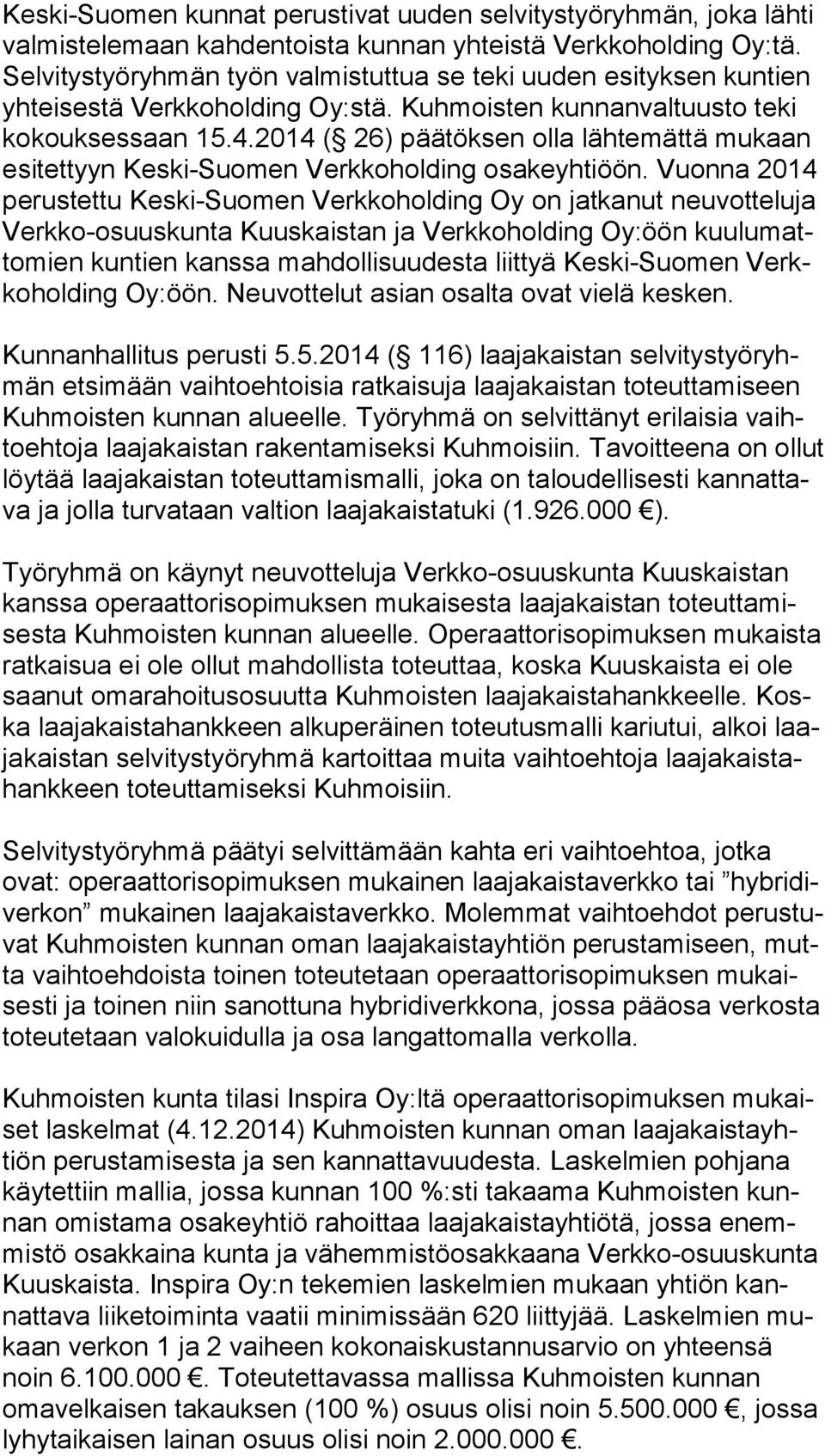 2014 ( 26) päätöksen olla lähtemättä mukaan esi tet tyyn Keski-Suomen Verkkoholding osakeyhtiöön.