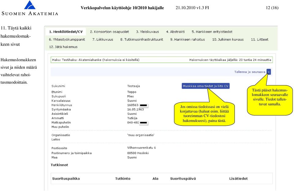 rahoitusmuodoittain. Jos omissa tiedoissasi on vielä korjattavaa (haluat esim.