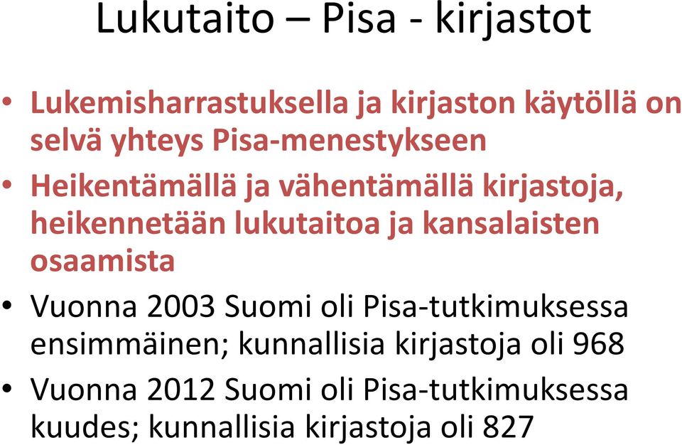 kansalaisten osaamista Vuonna 2003 Suomi oli Pisa-tutkimuksessa ensimmäinen; kunnallisia